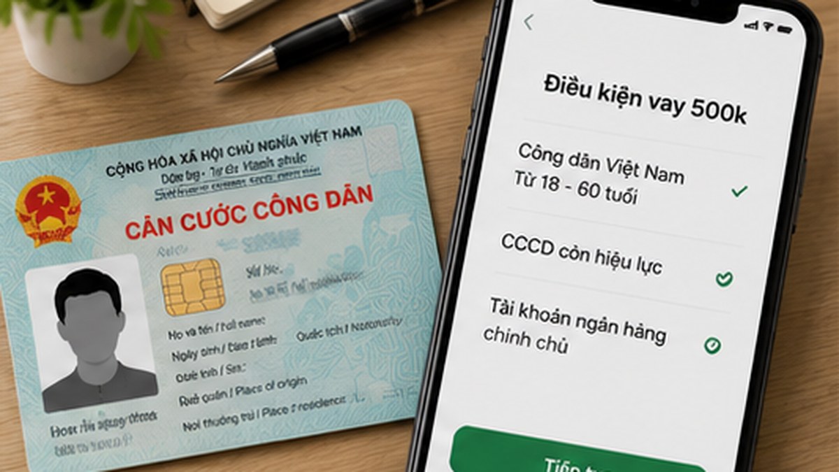 Điều kiện vay 500k chỉ cần CCCD và tài khoản ngân hàng chính chủ